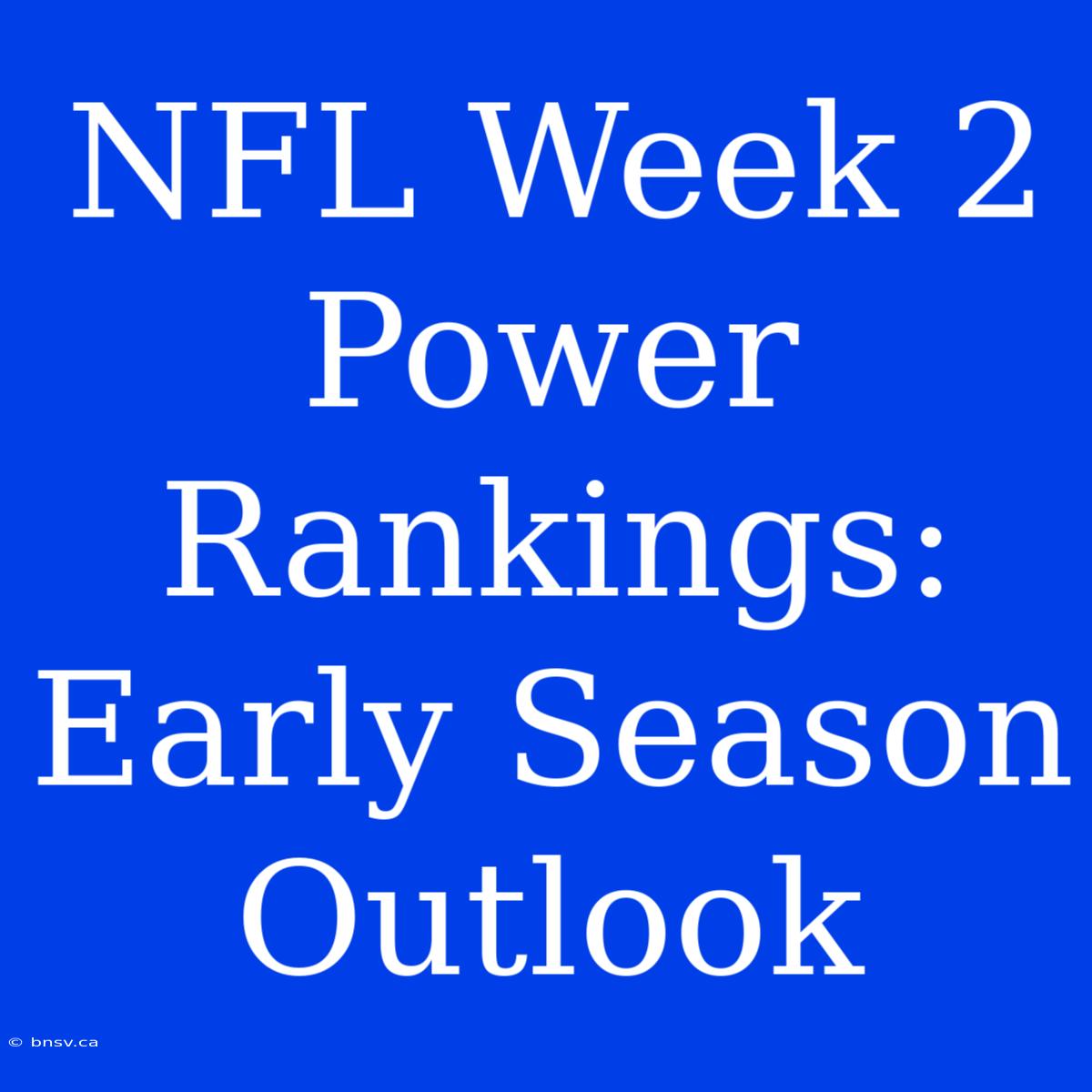 NFL Week 2 Power Rankings: Early Season Outlook