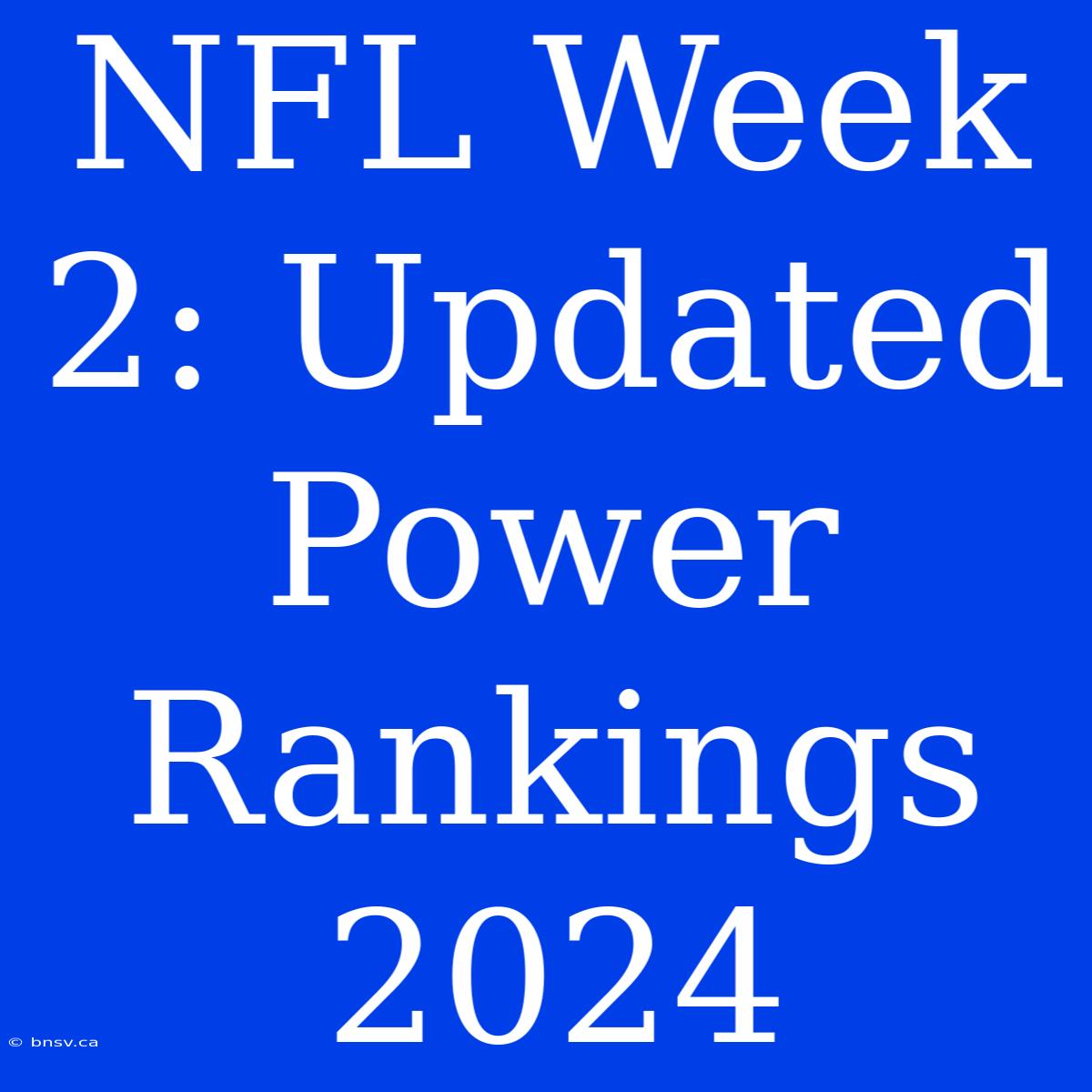 NFL Week 2: Updated Power Rankings 2024