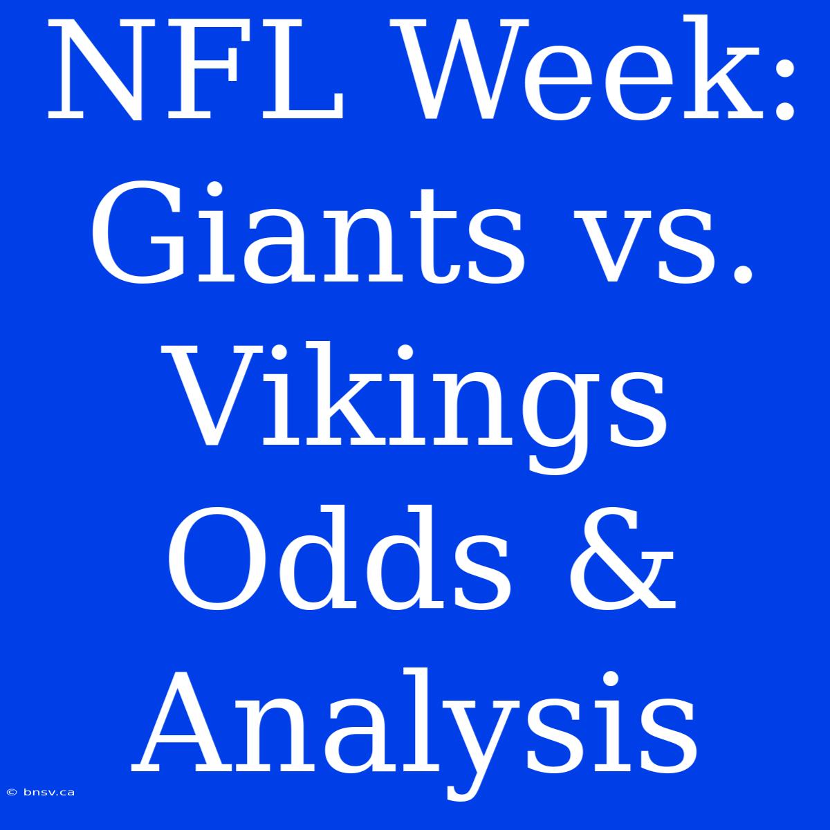 NFL Week: Giants Vs. Vikings Odds & Analysis