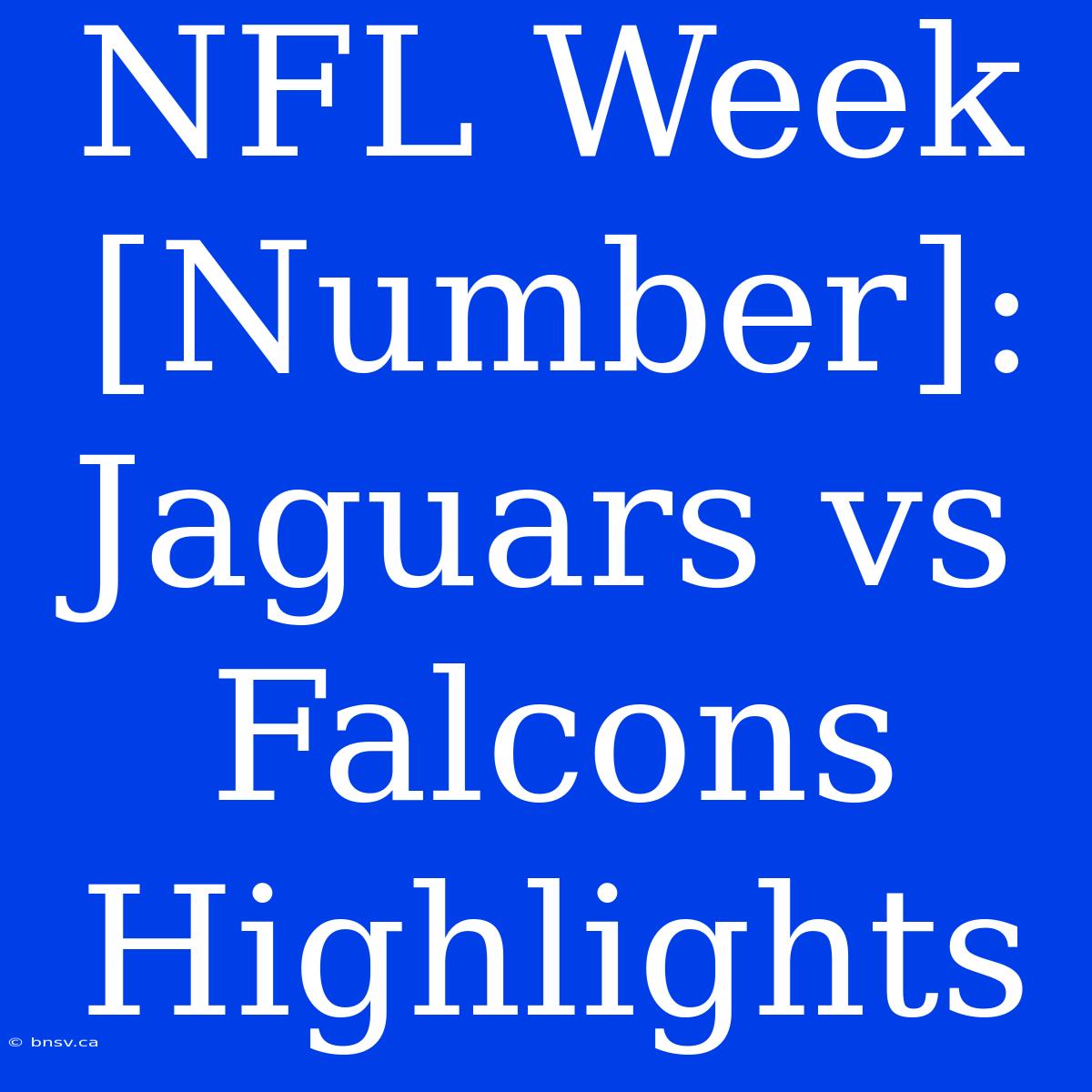 NFL Week [Number]: Jaguars Vs Falcons Highlights