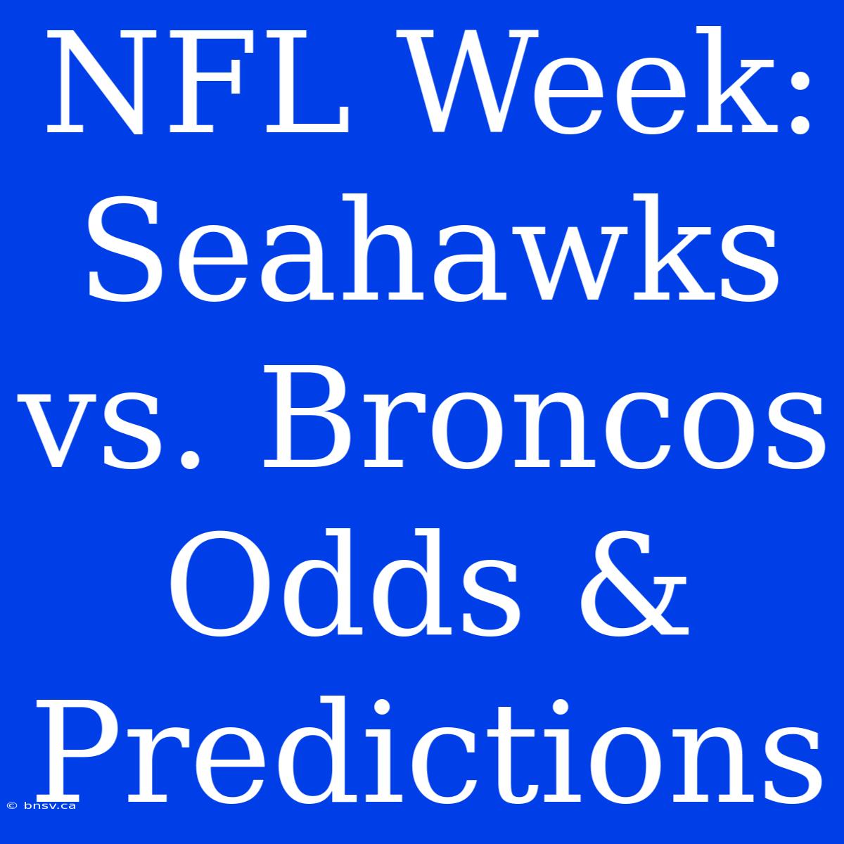 NFL Week: Seahawks Vs. Broncos Odds & Predictions