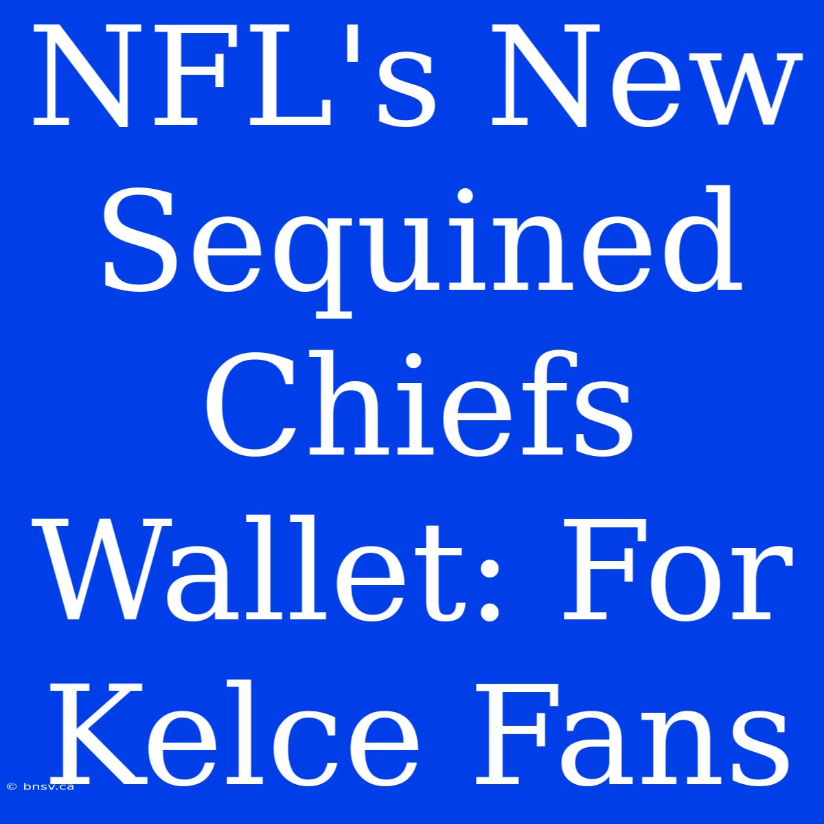 NFL's New Sequined Chiefs Wallet: For Kelce Fans