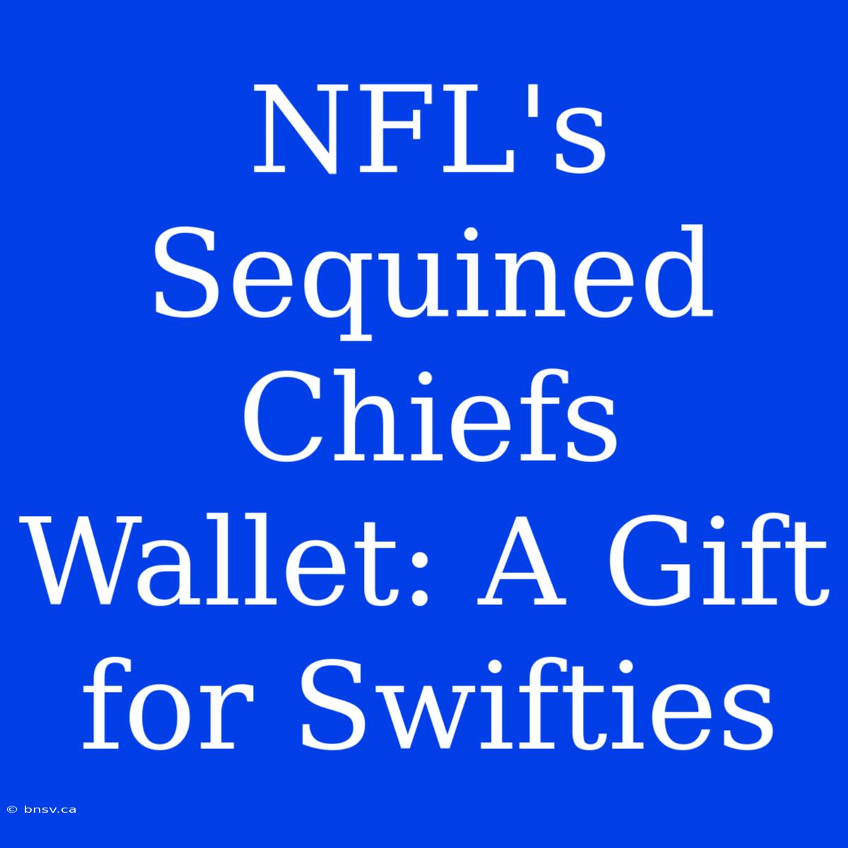 NFL's Sequined Chiefs Wallet: A Gift For Swifties