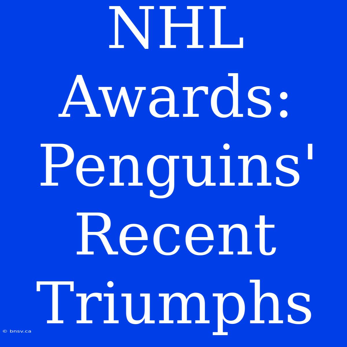 NHL Awards: Penguins' Recent Triumphs