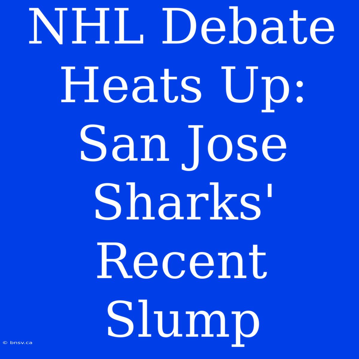 NHL Debate Heats Up: San Jose Sharks' Recent Slump