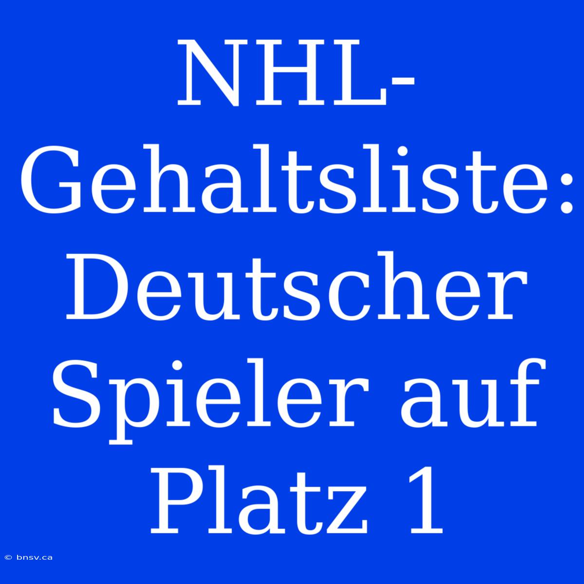 NHL-Gehaltsliste: Deutscher Spieler Auf Platz 1