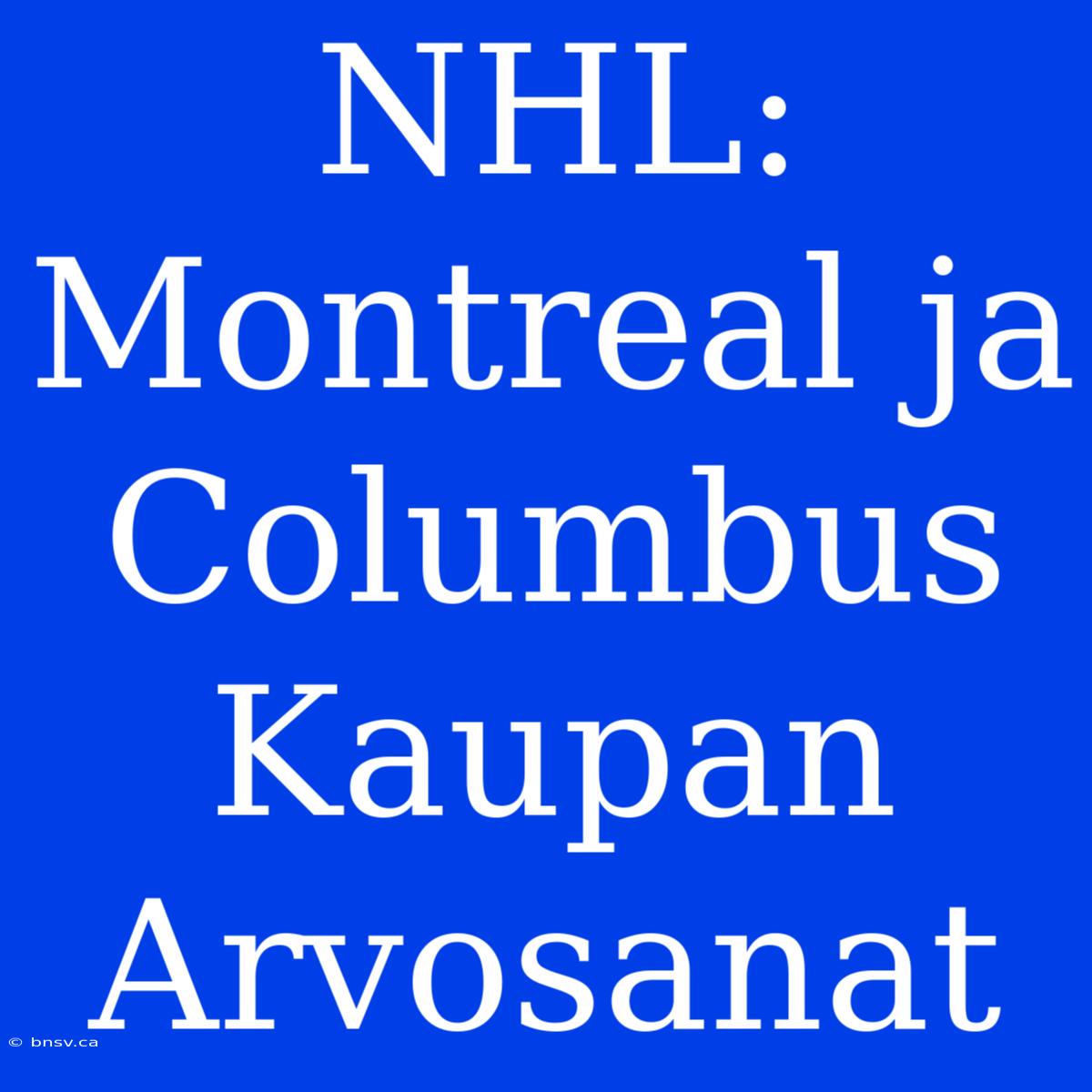 NHL: Montreal Ja Columbus Kaupan Arvosanat