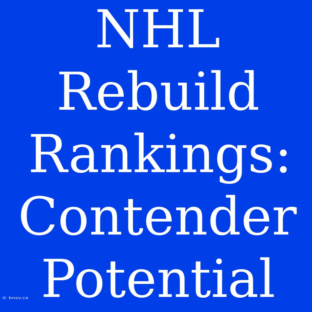 NHL Rebuild Rankings: Contender Potential