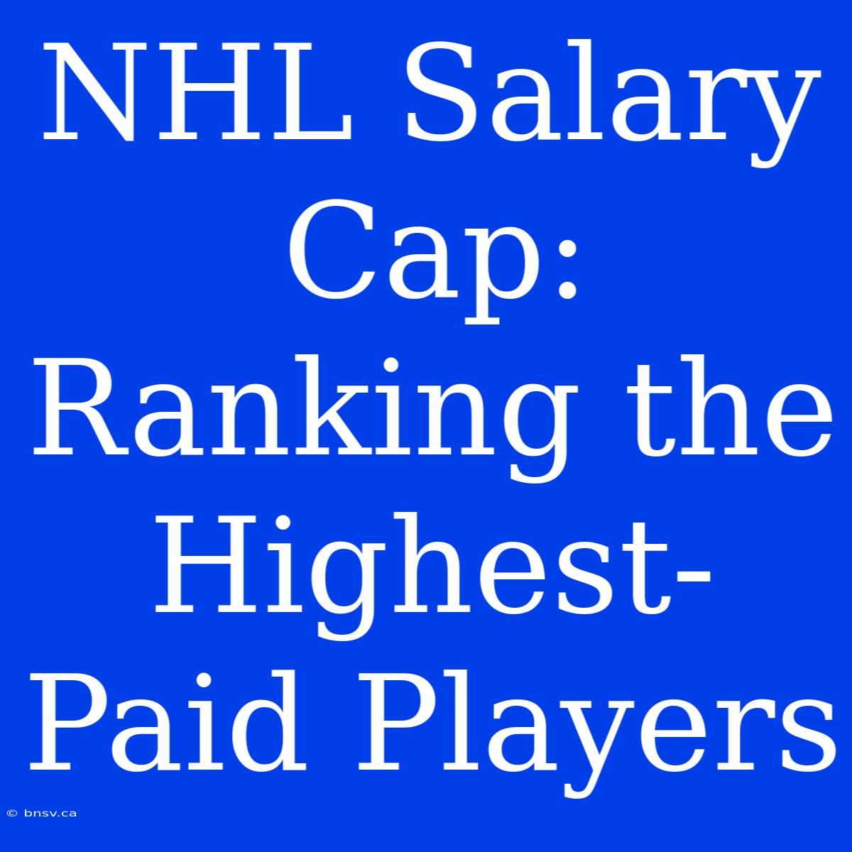 NHL Salary Cap: Ranking The Highest-Paid Players