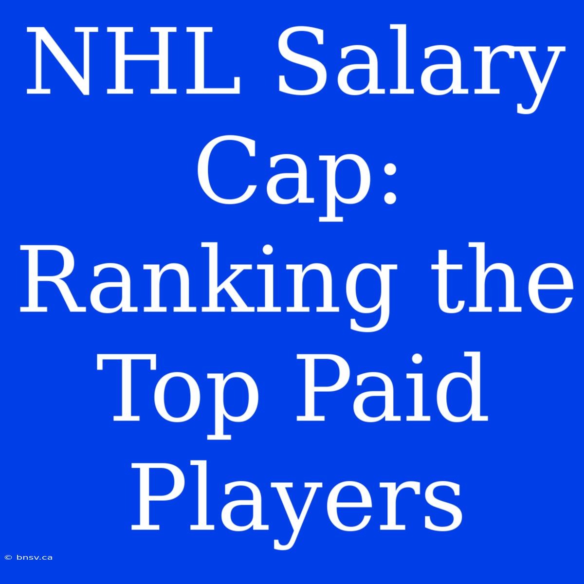 NHL Salary Cap: Ranking The Top Paid Players