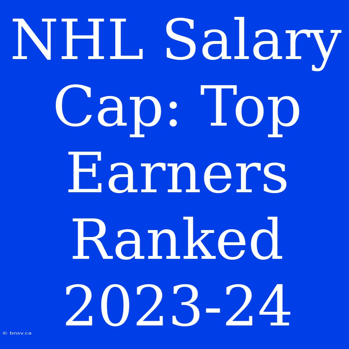 NHL Salary Cap: Top Earners Ranked 2023-24