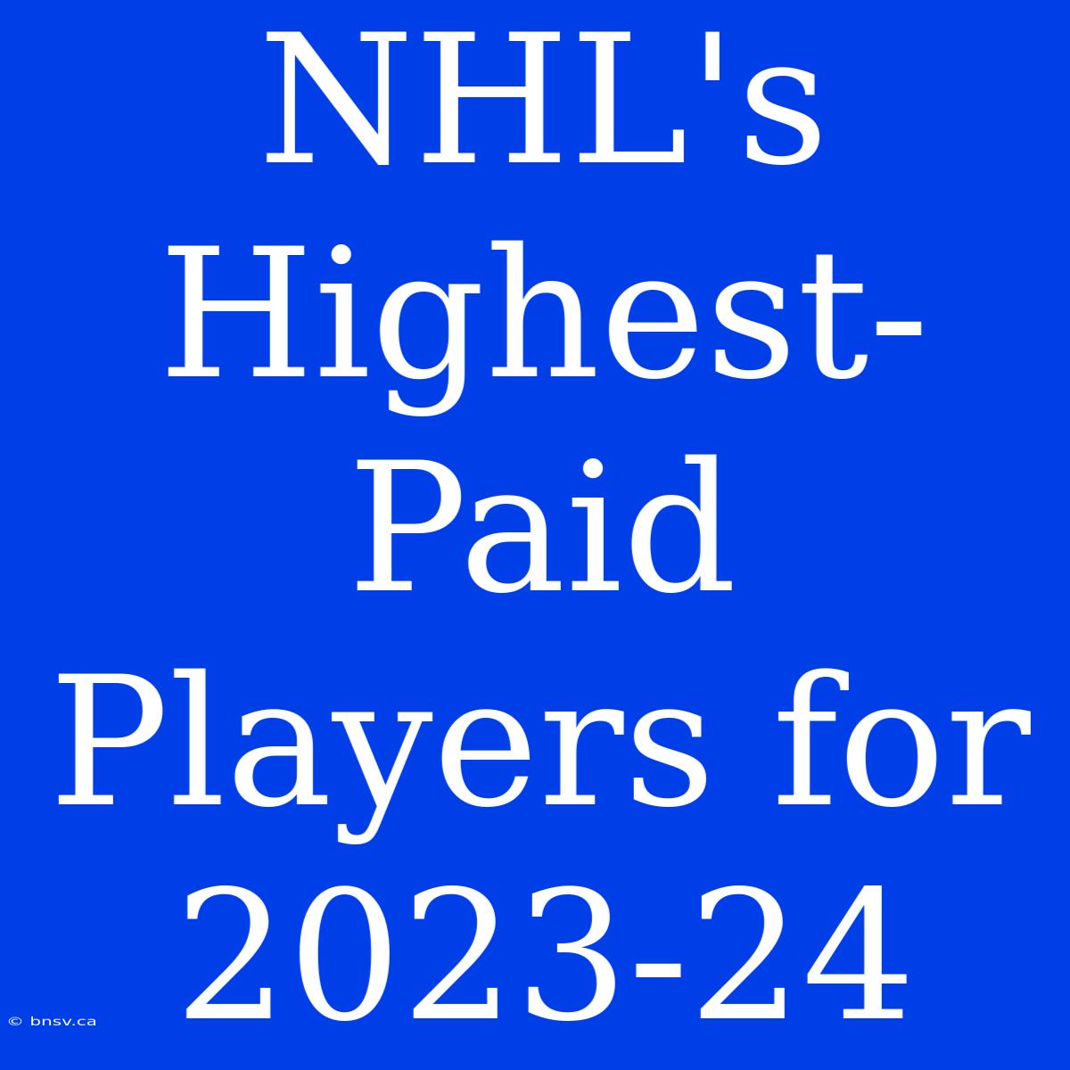 NHL's Highest-Paid Players For 2023-24