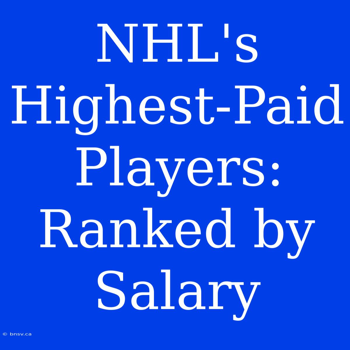 NHL's Highest-Paid Players: Ranked By Salary