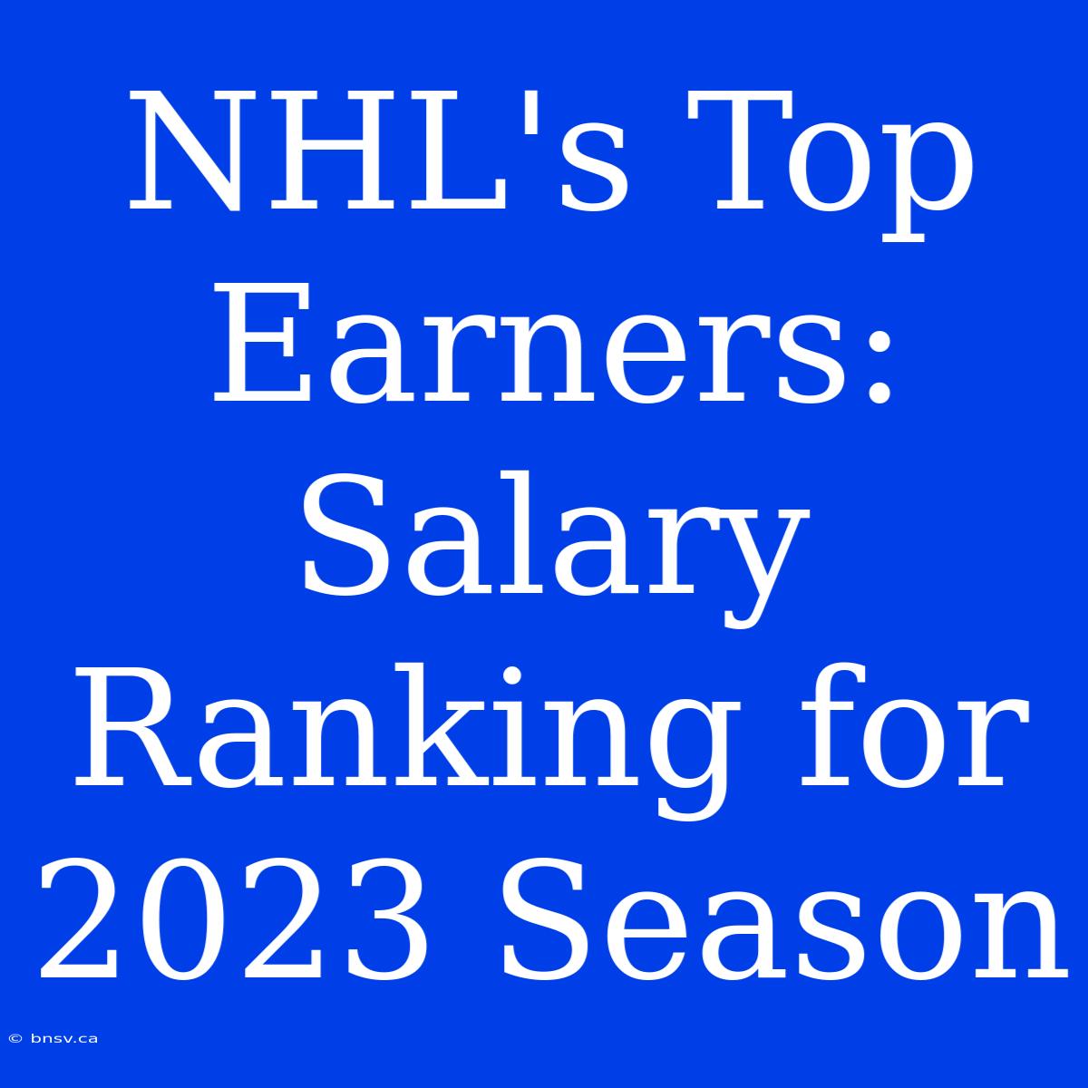 NHL's Top Earners: Salary Ranking For 2023 Season