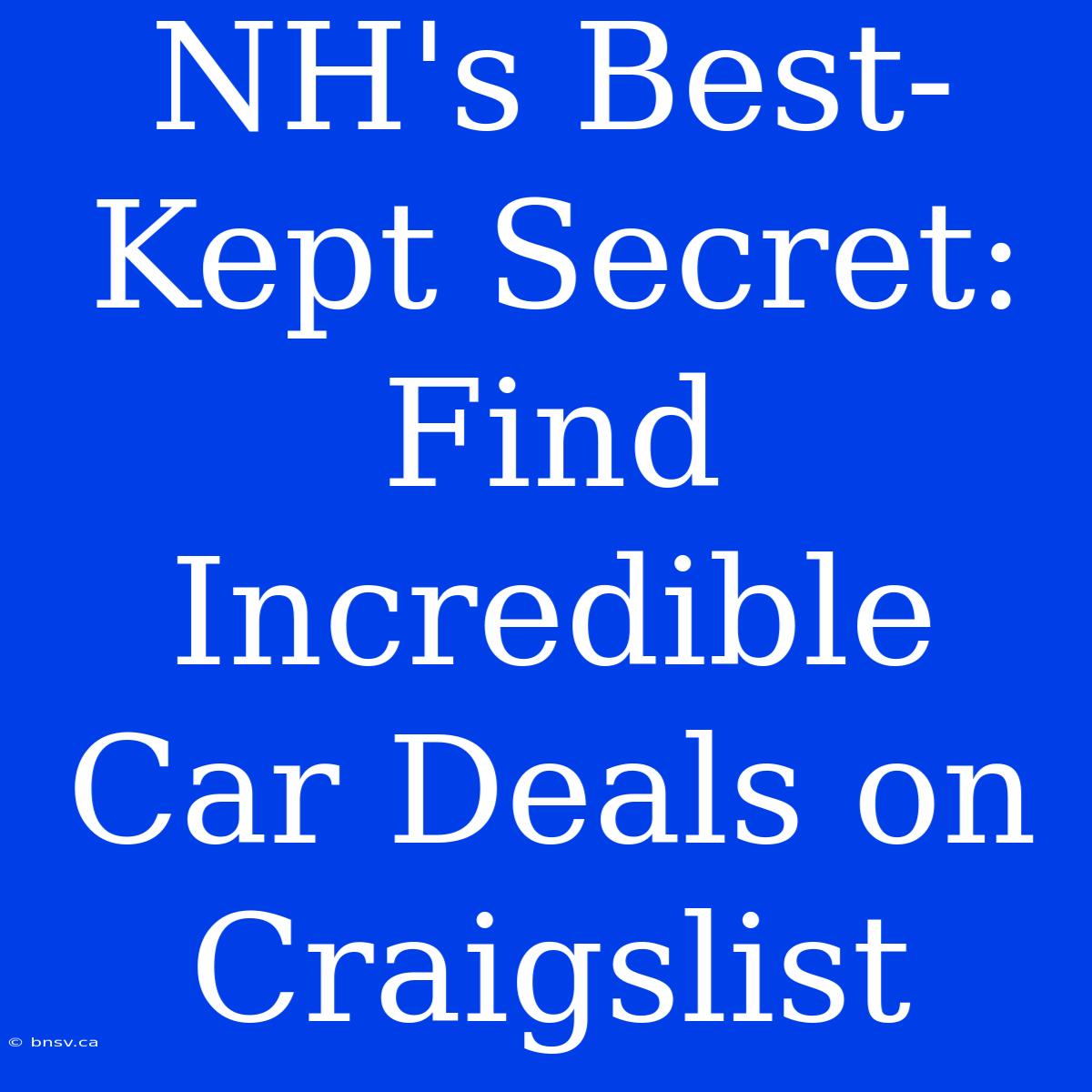 NH's Best-Kept Secret: Find Incredible Car Deals On Craigslist