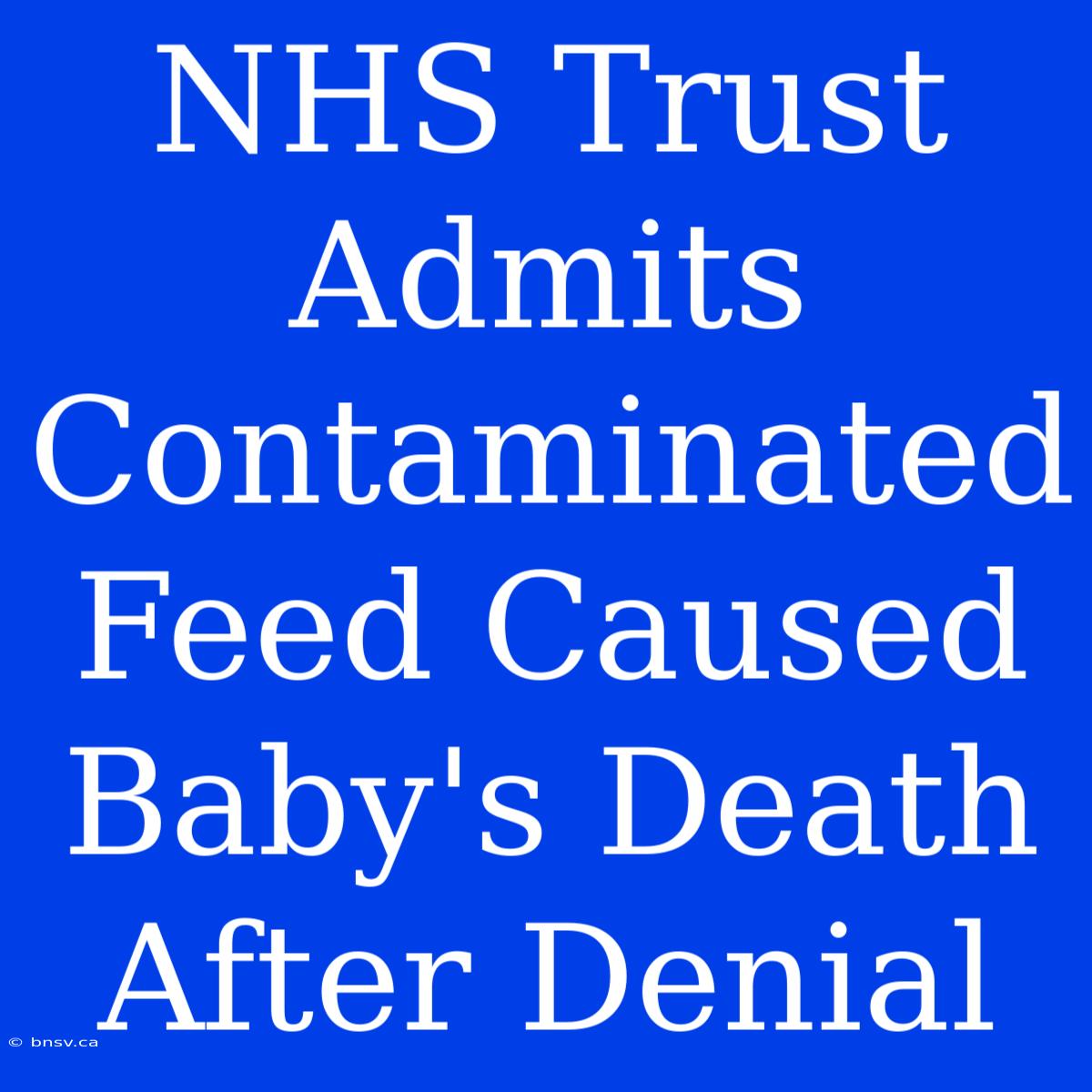 NHS Trust Admits Contaminated Feed Caused Baby's Death After Denial