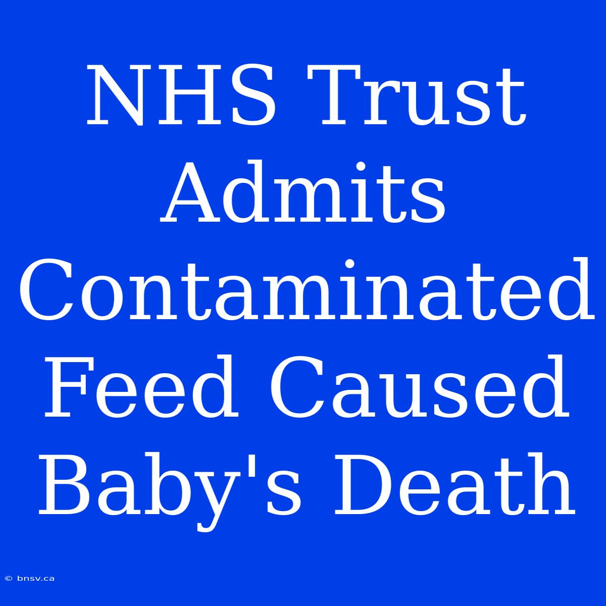 NHS Trust Admits Contaminated Feed Caused Baby's Death