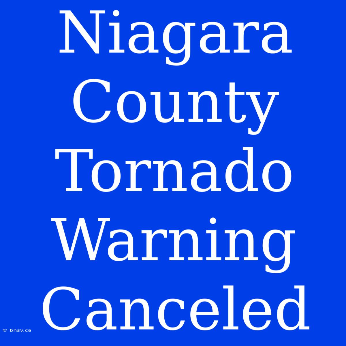 Niagara County Tornado Warning Canceled