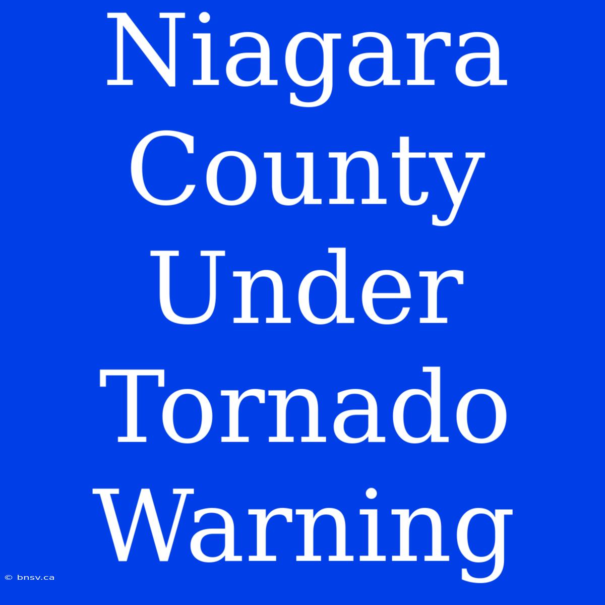 Niagara County Under Tornado Warning