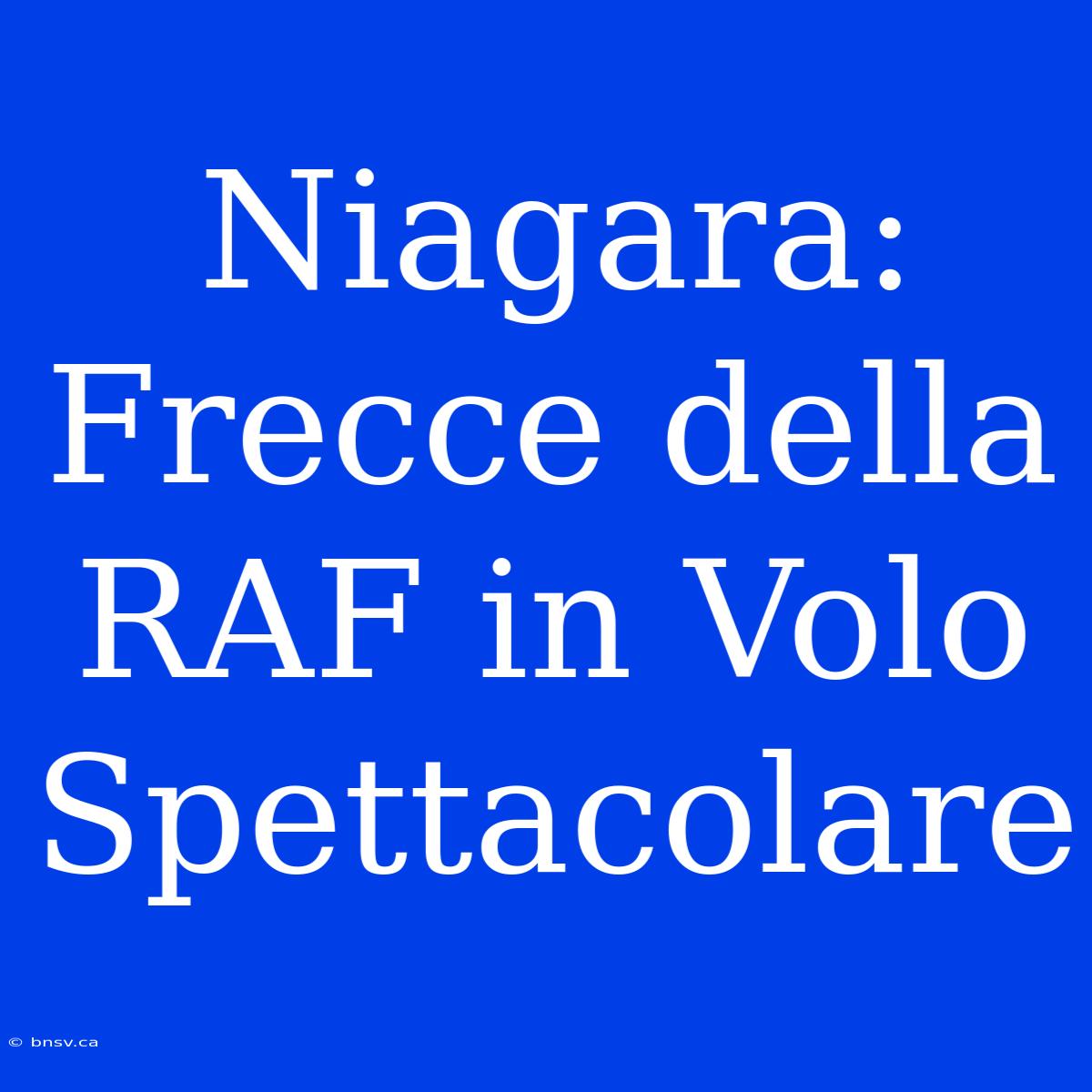 Niagara: Frecce Della RAF In Volo Spettacolare