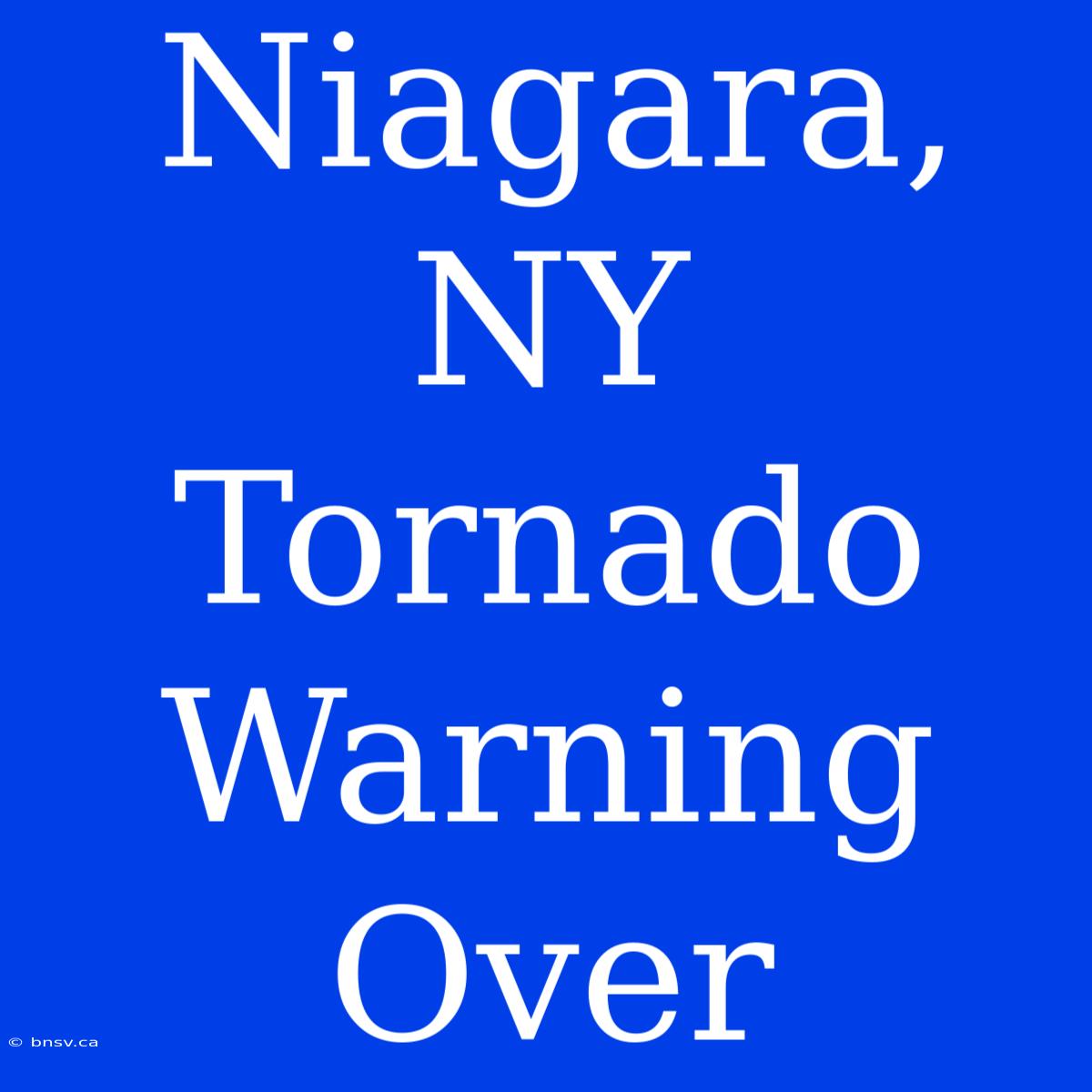 Niagara, NY Tornado Warning Over