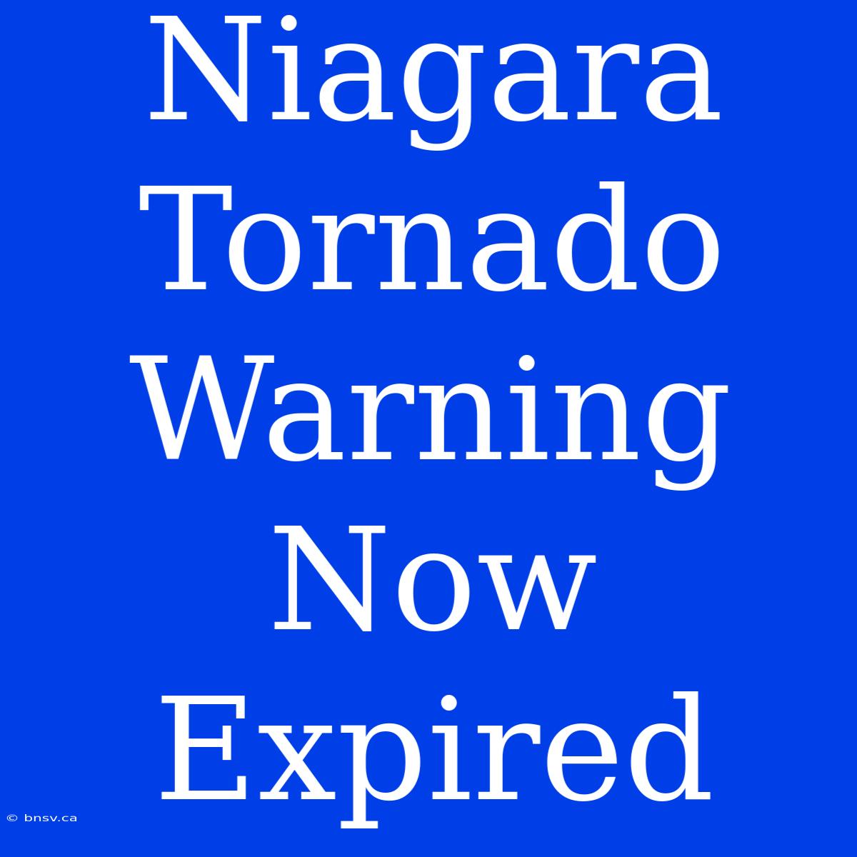 Niagara Tornado Warning Now Expired