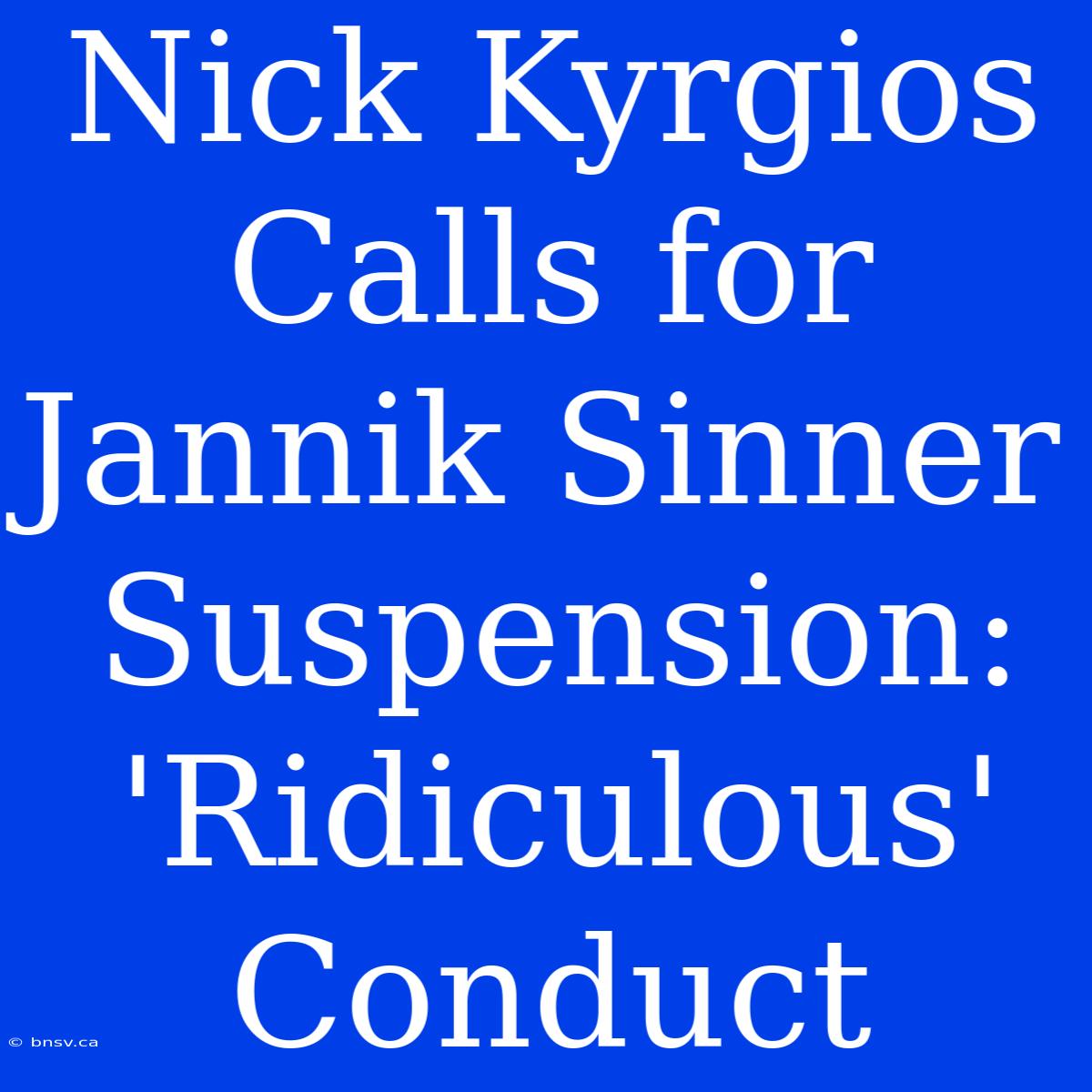 Nick Kyrgios Calls For Jannik Sinner Suspension: 'Ridiculous' Conduct