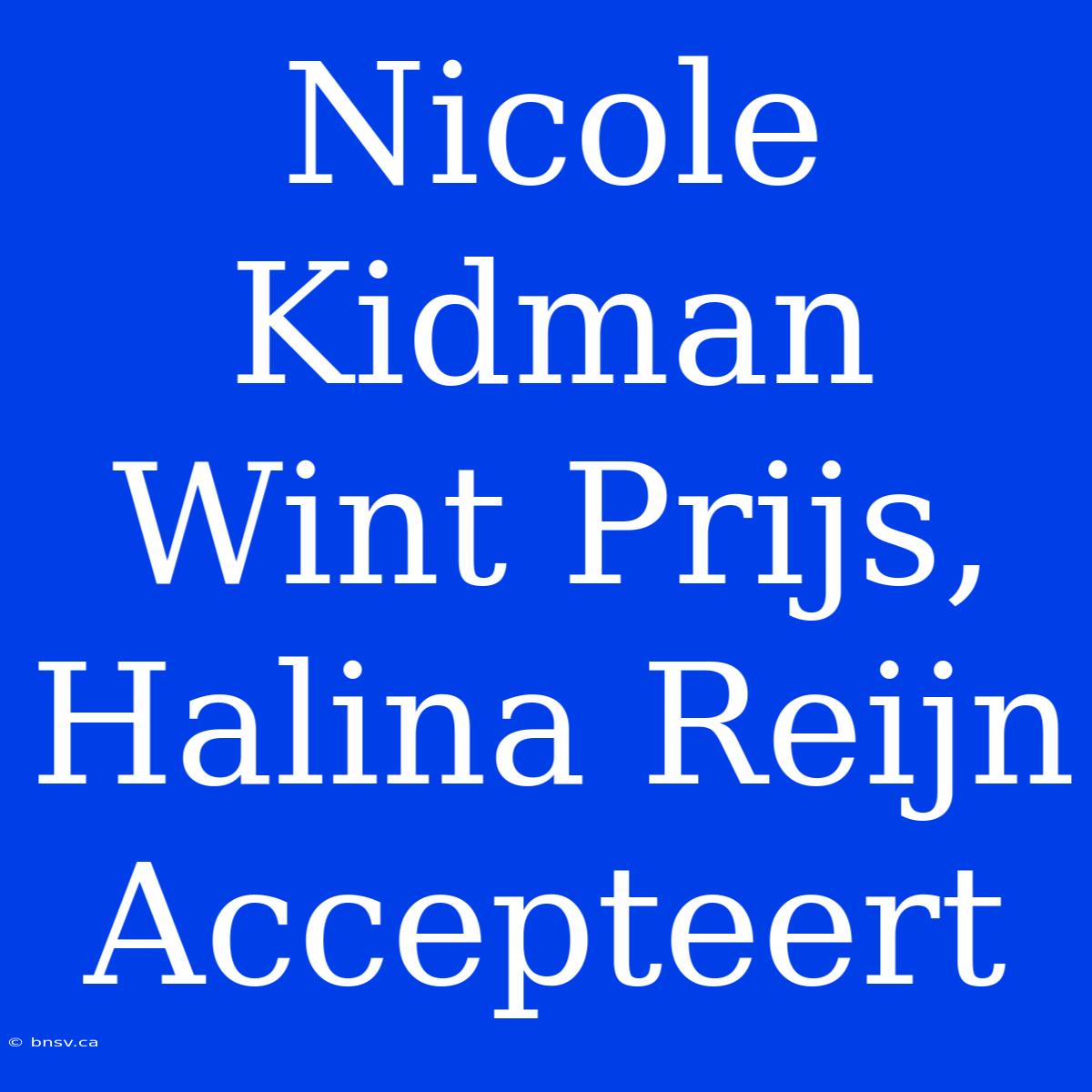 Nicole Kidman Wint Prijs, Halina Reijn Accepteert