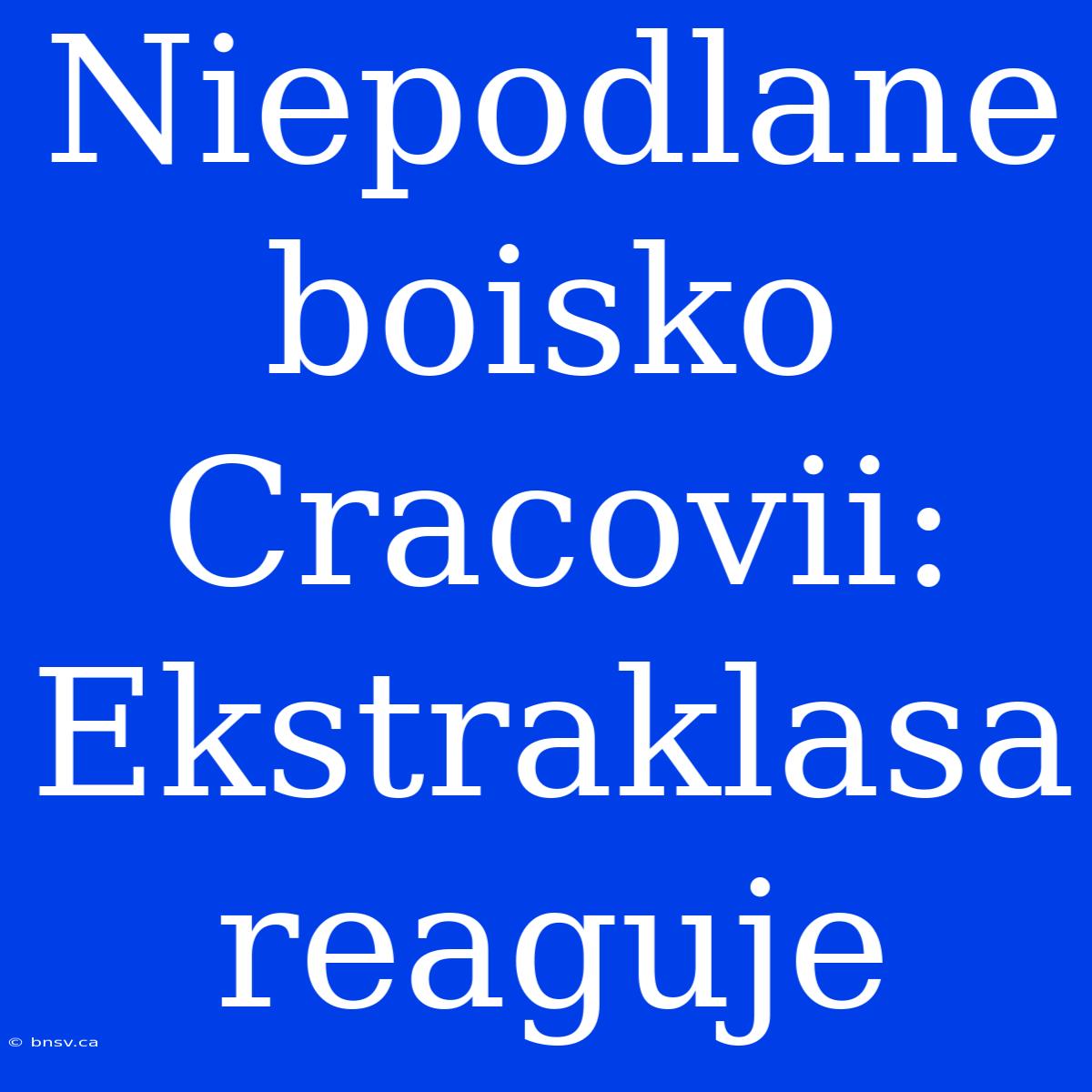 Niepodlane Boisko Cracovii: Ekstraklasa Reaguje