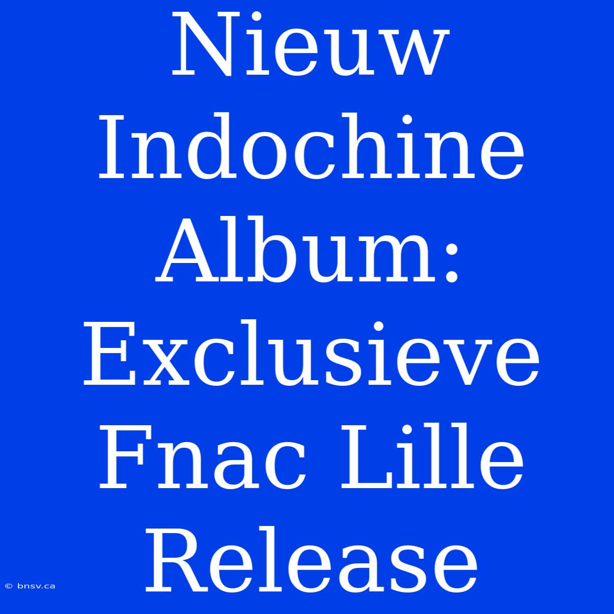 Nieuw Indochine Album: Exclusieve Fnac Lille Release