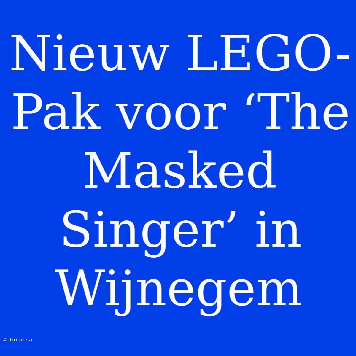 Nieuw LEGO-Pak Voor ‘The Masked Singer’ In Wijnegem