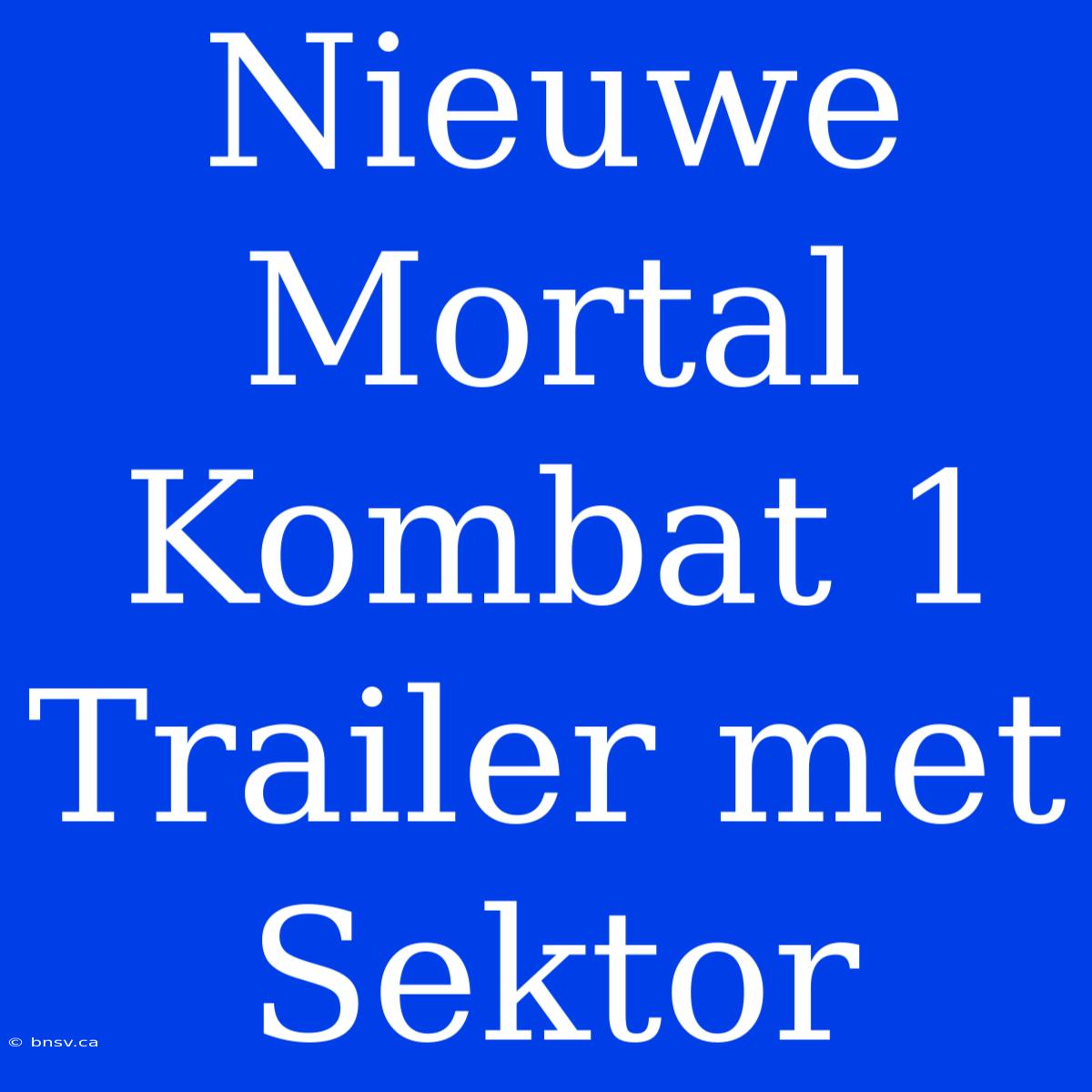 Nieuwe Mortal Kombat 1 Trailer Met Sektor