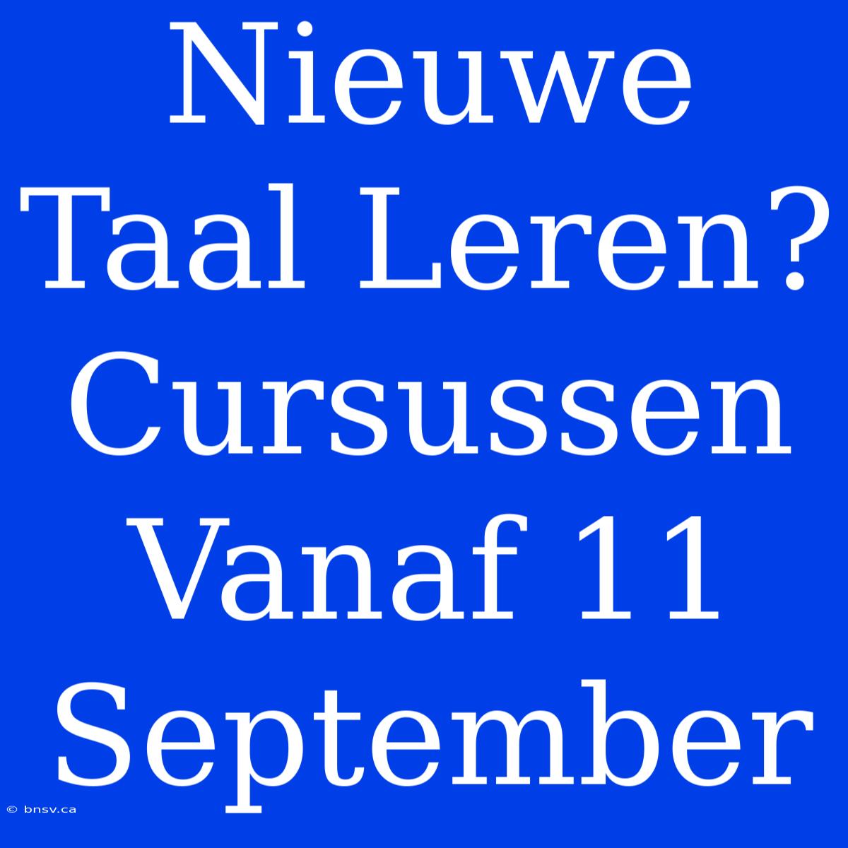 Nieuwe Taal Leren? Cursussen Vanaf 11 September