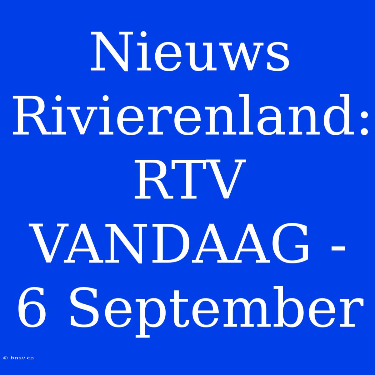 Nieuws Rivierenland: RTV VANDAAG - 6 September