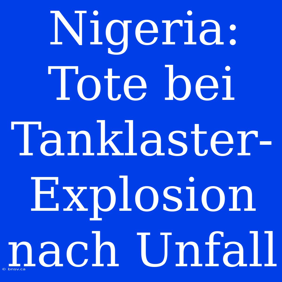 Nigeria: Tote Bei Tanklaster-Explosion Nach Unfall