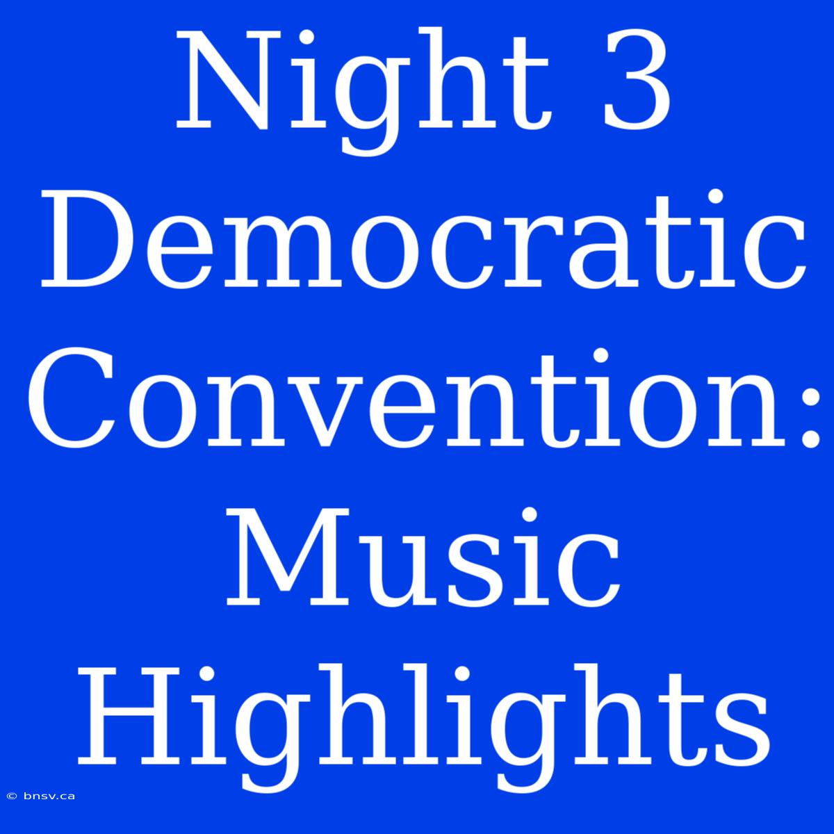 Night 3 Democratic Convention: Music Highlights