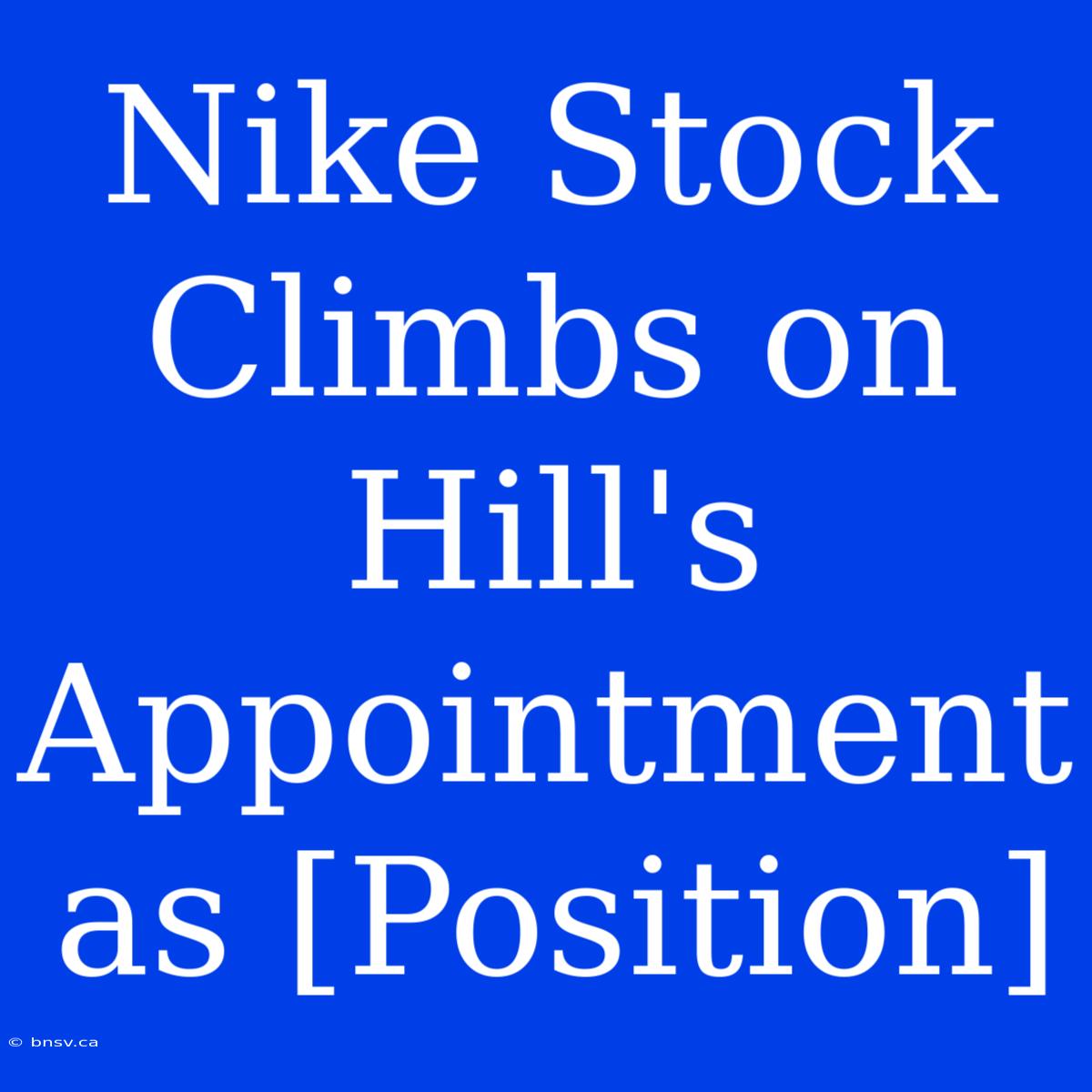 Nike Stock Climbs On Hill's Appointment As [Position]