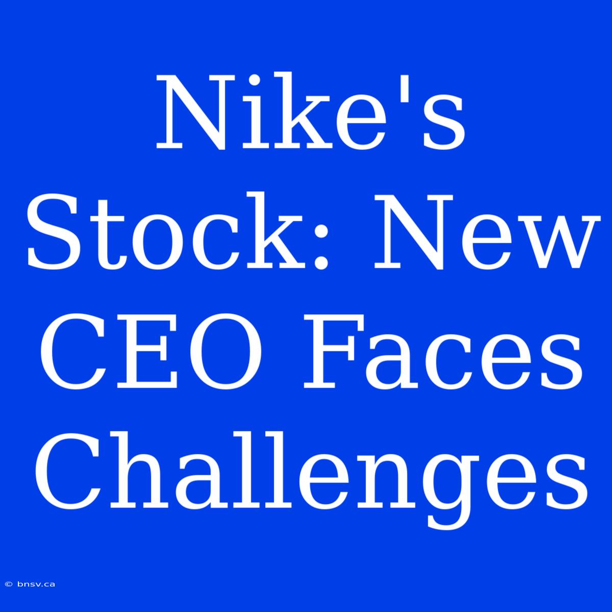 Nike's Stock: New CEO Faces Challenges