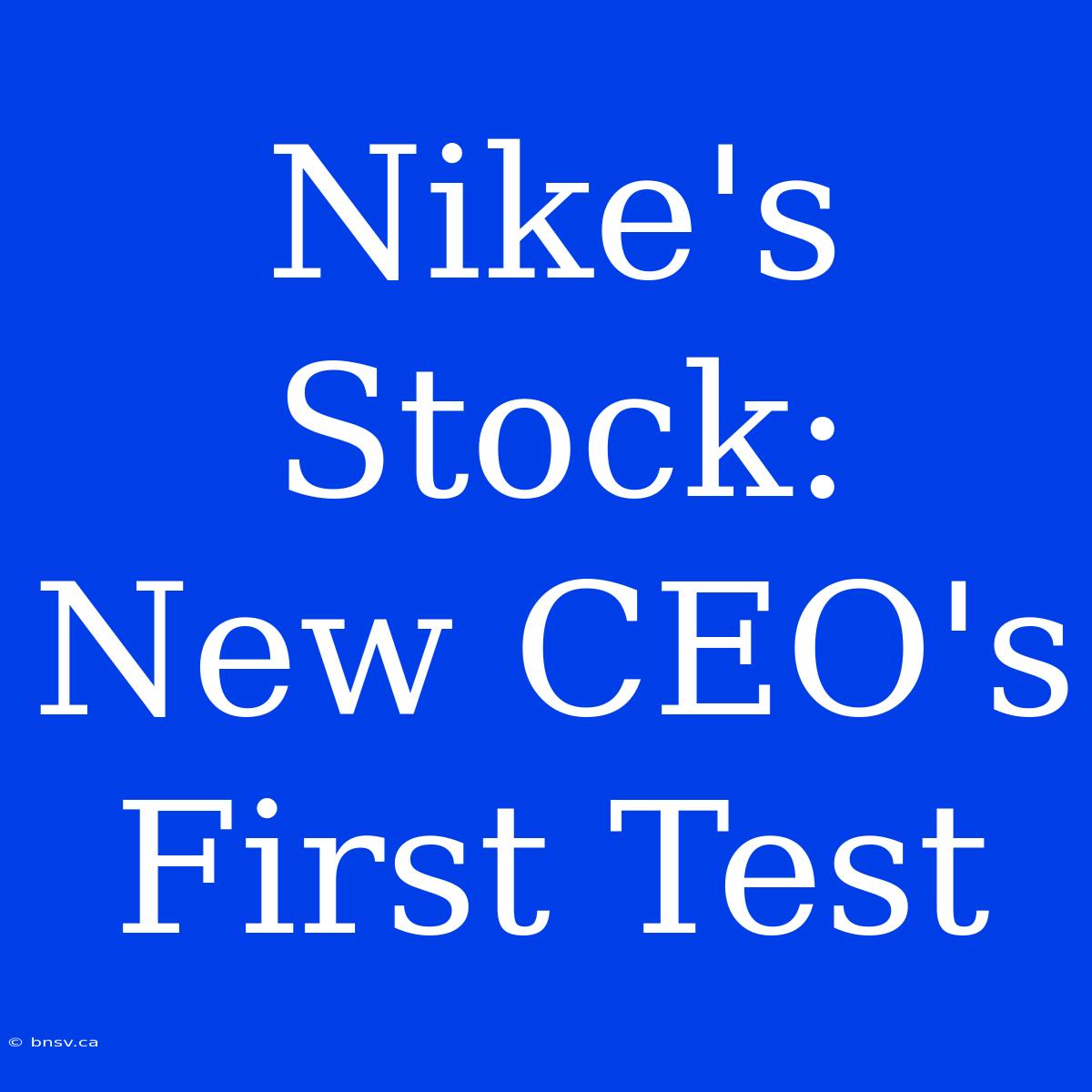 Nike's Stock: New CEO's First Test