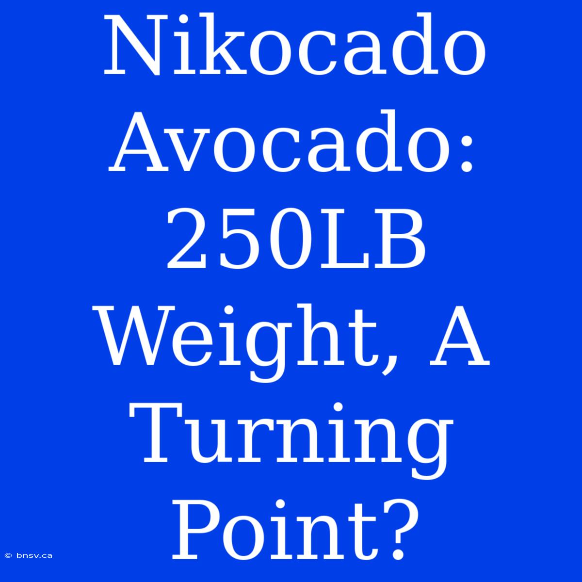 Nikocado Avocado: 250LB Weight, A Turning Point?