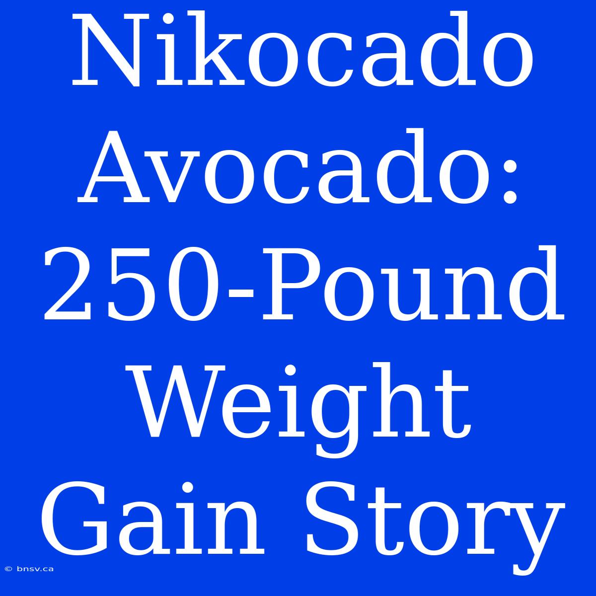 Nikocado Avocado: 250-Pound Weight Gain Story