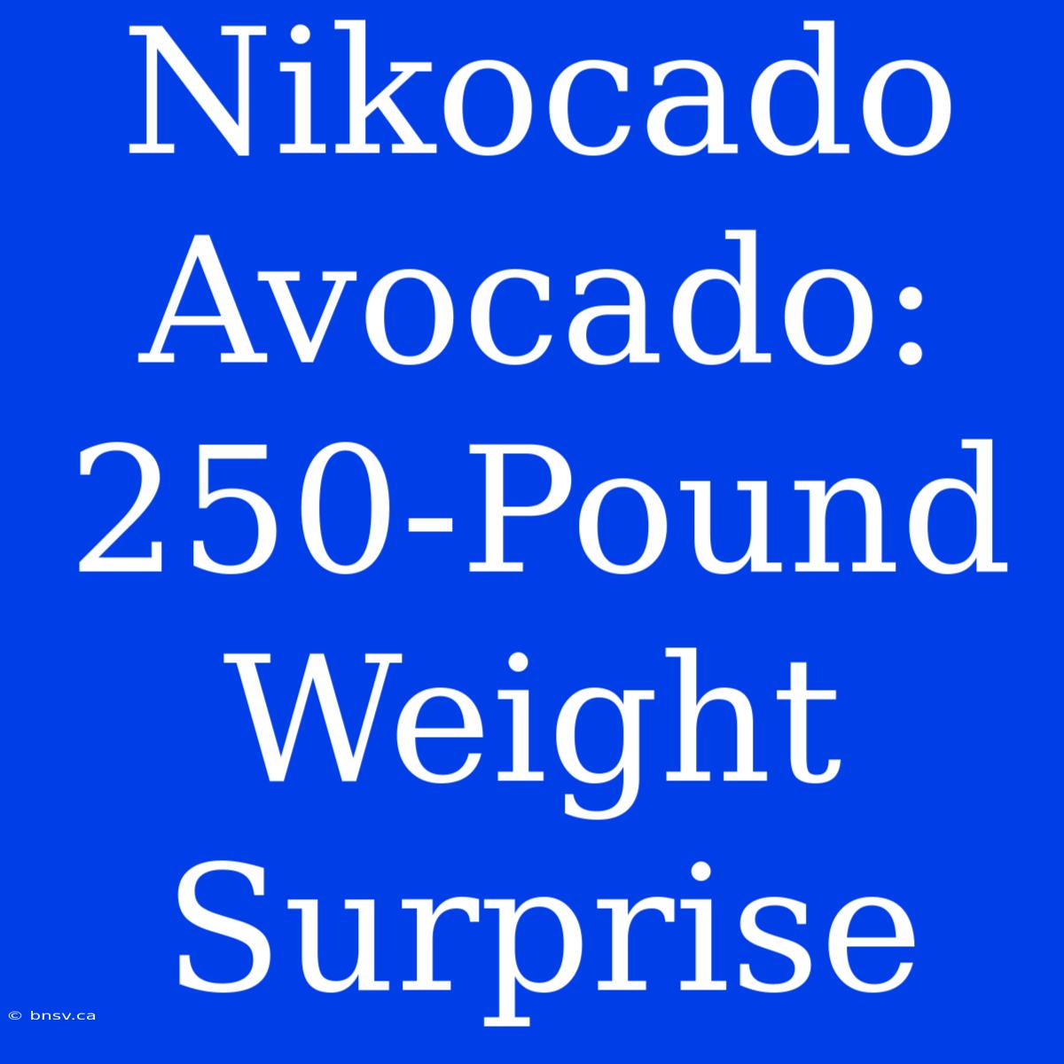 Nikocado Avocado: 250-Pound Weight Surprise