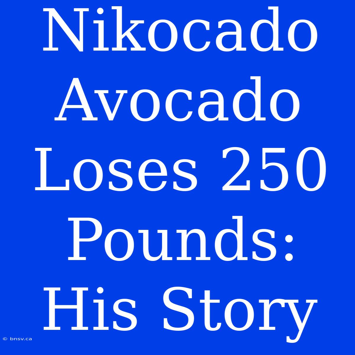 Nikocado Avocado Loses 250 Pounds: His Story