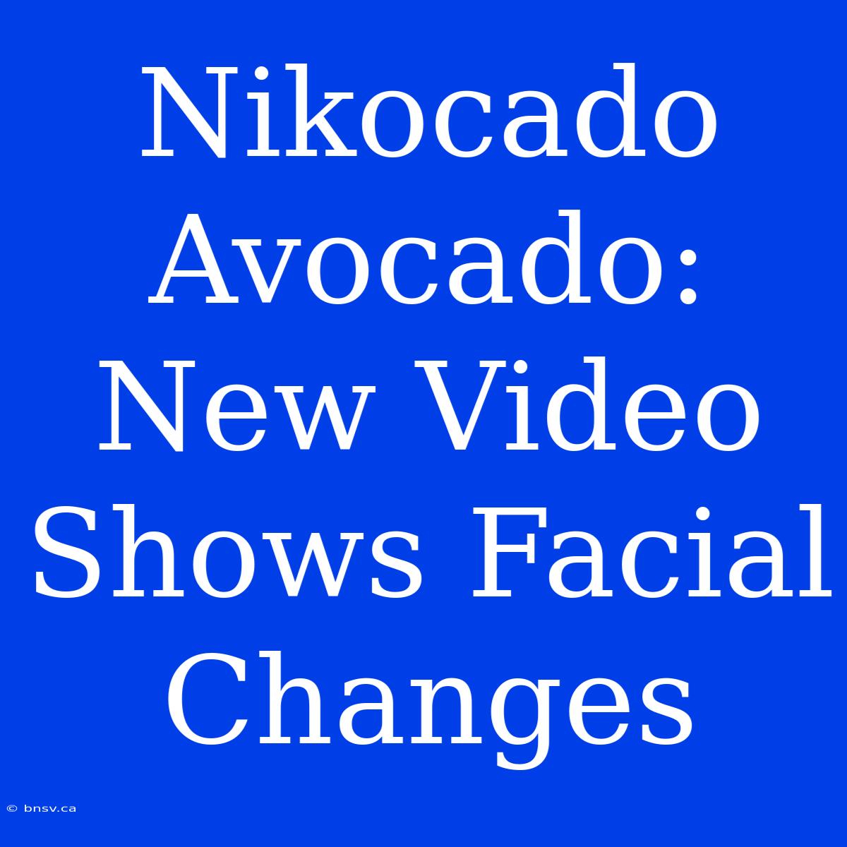 Nikocado Avocado: New Video Shows Facial Changes