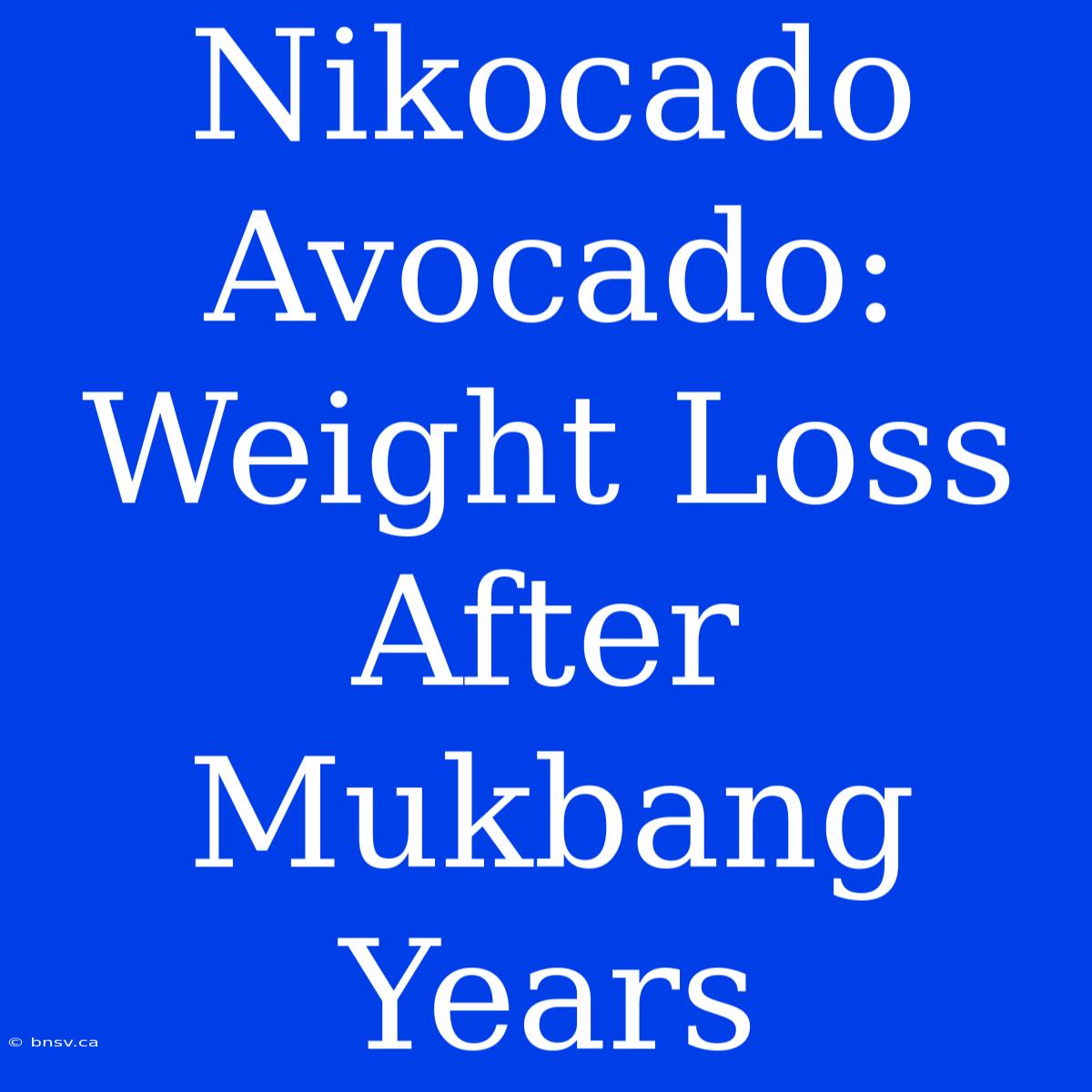 Nikocado Avocado: Weight Loss After Mukbang Years