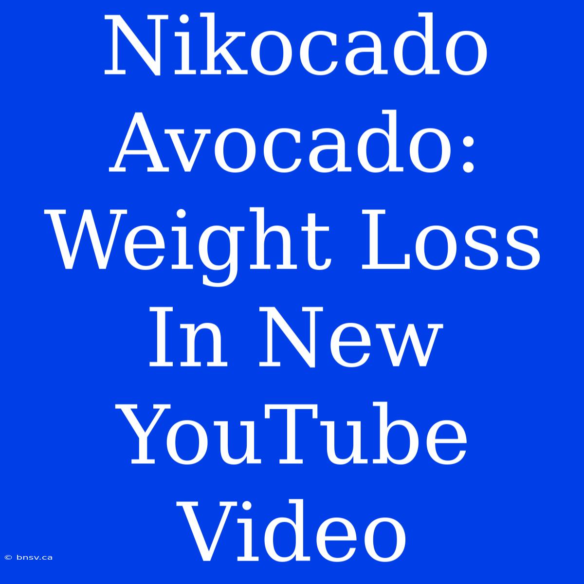 Nikocado Avocado: Weight Loss In New YouTube Video