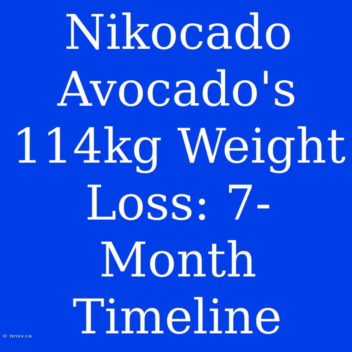 Nikocado Avocado's 114kg Weight Loss: 7-Month Timeline