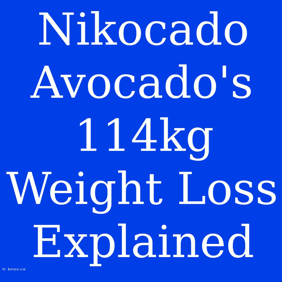 Nikocado Avocado's 114kg Weight Loss Explained