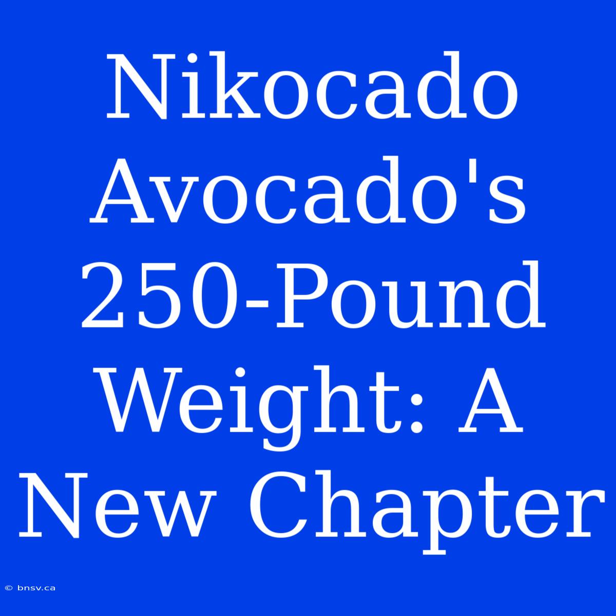 Nikocado Avocado's 250-Pound Weight: A New Chapter