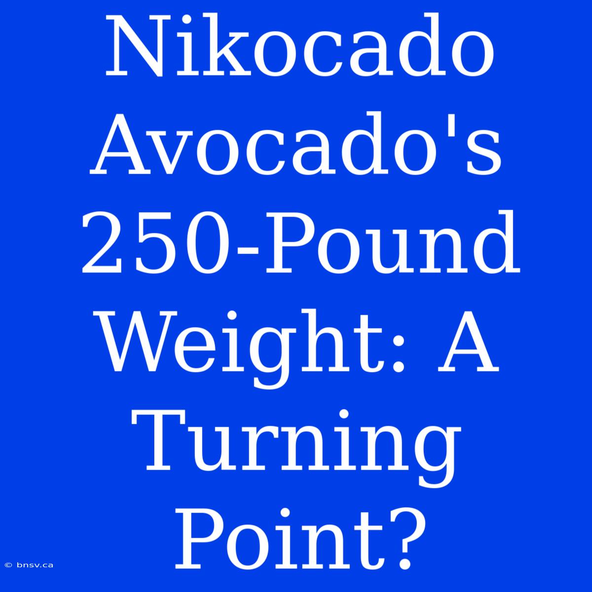 Nikocado Avocado's 250-Pound Weight: A Turning Point?